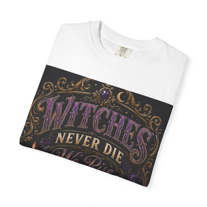 Witches Never Die T-Shirt — Gothic Witchy Graphic Tee
