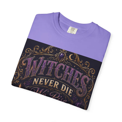 Witches Never Die T-Shirt — Gothic Witchy Graphic Tee