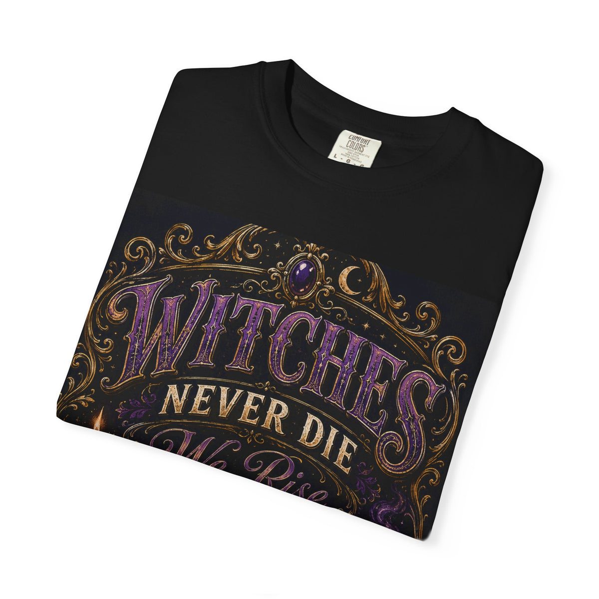 Witches Never Die T-Shirt — Gothic Witchy Graphic Tee